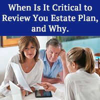 When is it critical to review your estate plan, and why